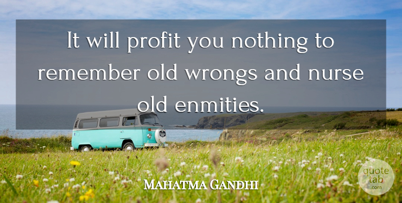 Mahatma Gandhi Quote About Nurse, Enmity, Remember: It Will Profit You Nothing...