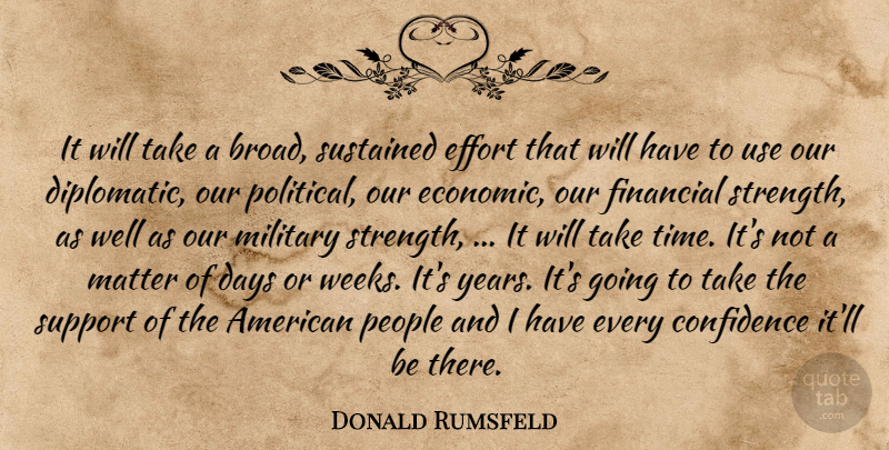 Donald Rumsfeld Quote About Confidence, Days, Effort, Financial, Matter: It Will Take A Broad...