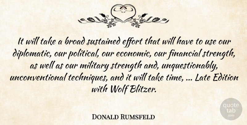 Donald Rumsfeld Quote About Broad, Edition, Effort, Financial, Late: It Will Take A Broad...