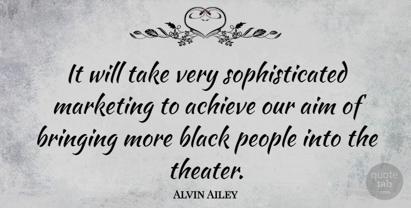 Alvin Ailey Quote About People, Black, Marketing: It Will Take Very Sophisticated...
