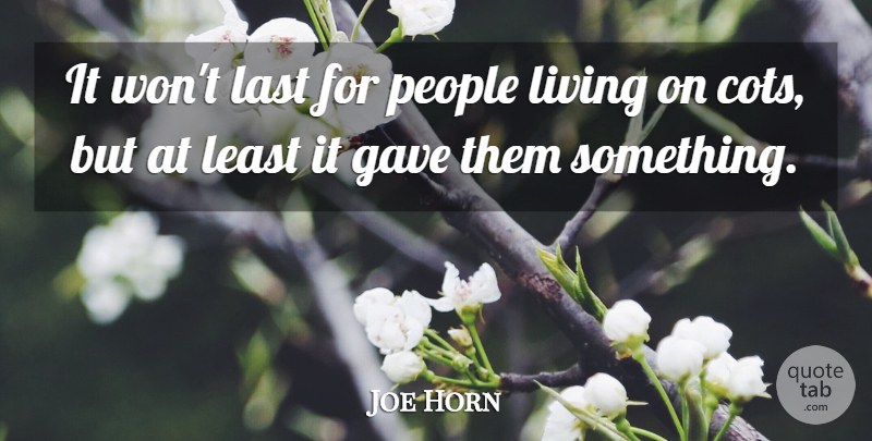 Joe Horn Quote About Gave, Last, Living, People: It Wont Last For People...