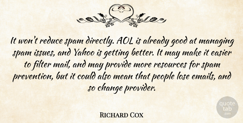 Richard Cox Quote About Aol, Change, Easier, Filter, Good: It Wont Reduce Spam Directly...