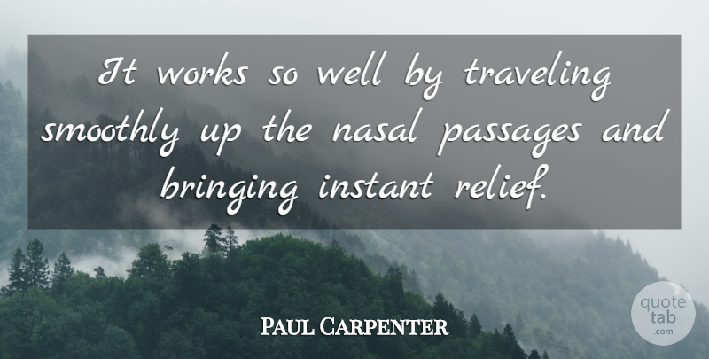 Paul Carpenter Quote About Bringing, Instant, Passages, Smoothly, Traveling: It Works So Well By...