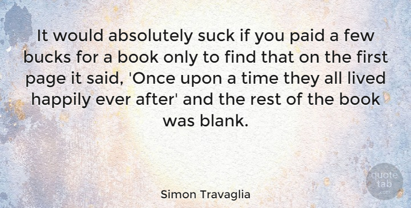 Simon Travaglia Quote About Absolutely, Bucks, Few, Happily, Lived: It Would Absolutely Suck If...