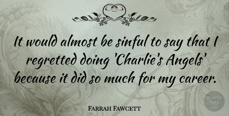 Farrah Fawcett Quote About Regretted, Sinful: It Would Almost Be Sinful...