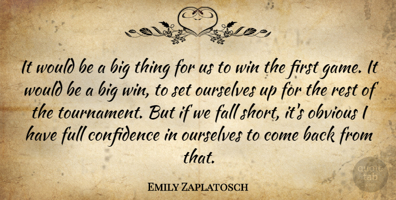 Emily Zaplatosch Quote About Confidence, Fall, Full, Obvious, Ourselves: It Would Be A Big...