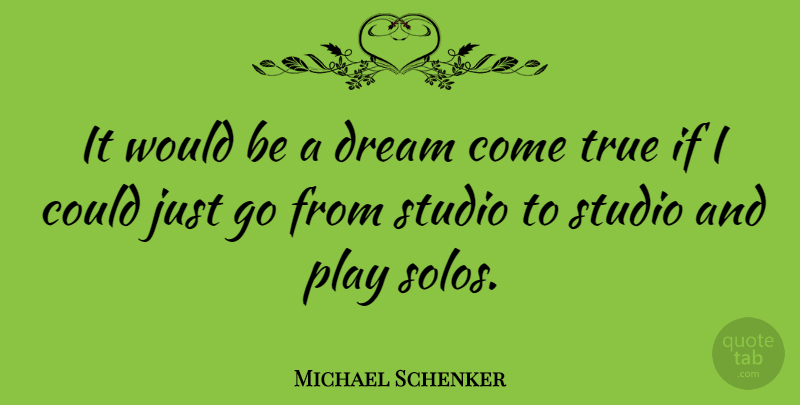 Michael Schenker Quote About Dream, Play, Would Be: It Would Be A Dream...
