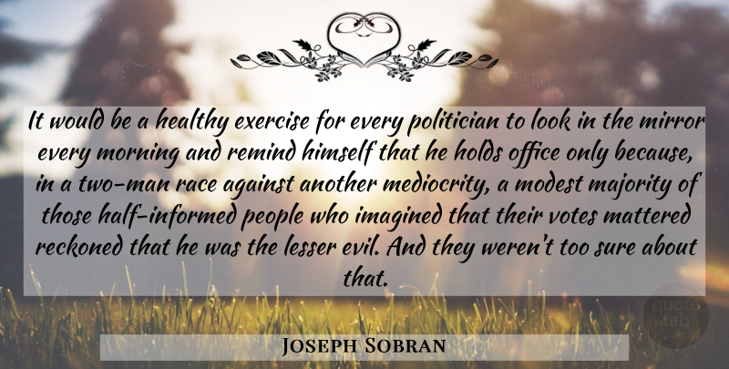 Joseph Sobran Quote About Morning, Exercise, Men: It Would Be A Healthy...