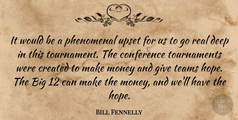 Bill Fennelly Quote About Conference, Created, Deep, Money, Phenomenal: It Would Be A Phenomenal...