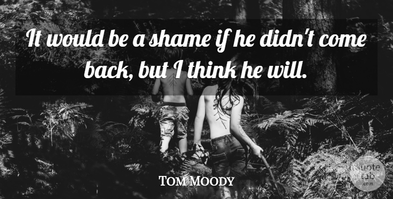 Tom Moody Quote About Shame: It Would Be A Shame...