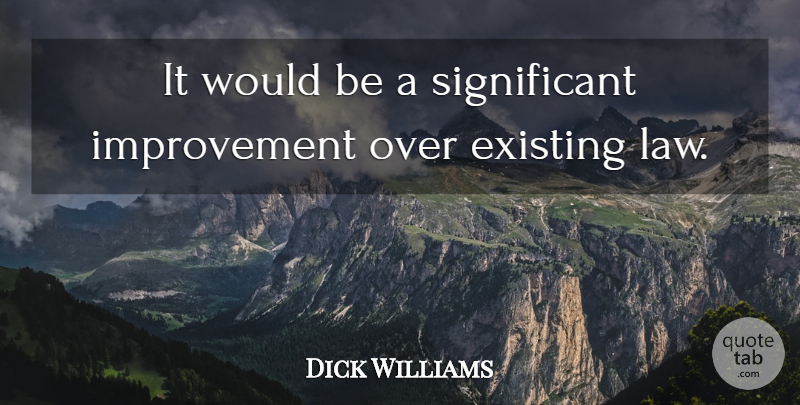 Dick Williams Quote About Existing, Improvement: It Would Be A Significant...
