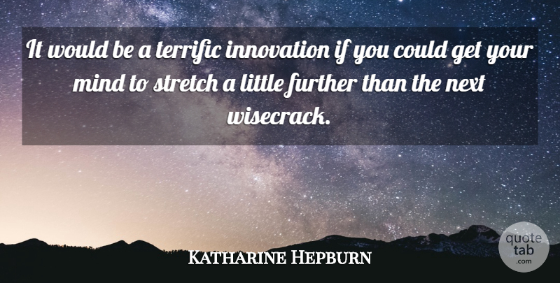 Katharine Hepburn Quote About Innovation, Mind, Littles: It Would Be A Terrific...