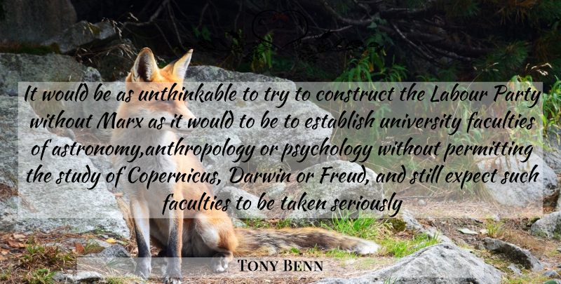 Tony Benn Quote About Party, Taken, Psychology: It Would Be As Unthinkable...