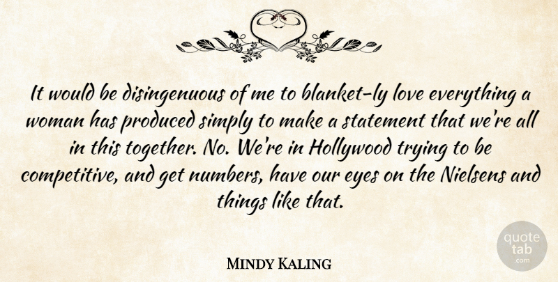 Mindy Kaling Quote About Hollywood, Love, Produced, Simply, Statement: It Would Be Disingenuous Of...