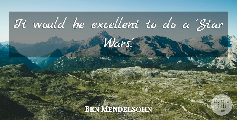 Ben Mendelsohn Quote About undefined: It Would Be Excellent To...