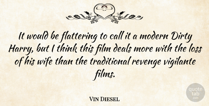 Vin Diesel Quote About Revenge, Dirty, Loss: It Would Be Flattering To...