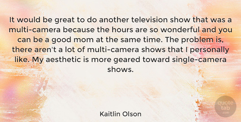 Kaitlin Olson Quote About Mom, Would Be, Television: It Would Be Great To...