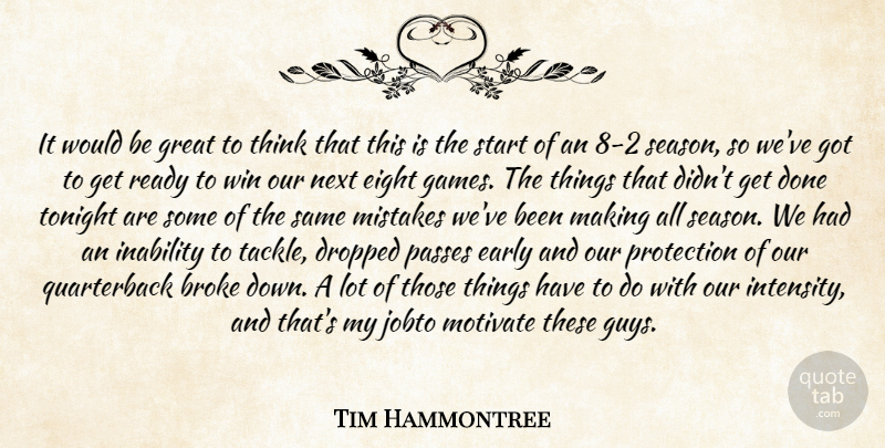 Tim Hammontree Quote About Broke, Dropped, Early, Eight, Great: It Would Be Great To...