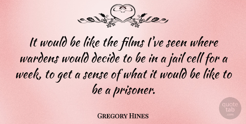 Gregory Hines Quote About Cell, Films, Seen: It Would Be Like The...