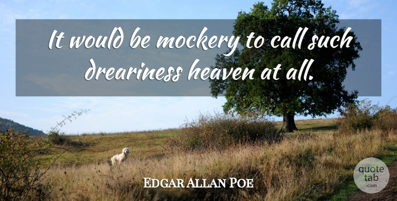 Edgar Allan Poe Quote About Heaven, Would Be, Mockery: It Would Be Mockery To...