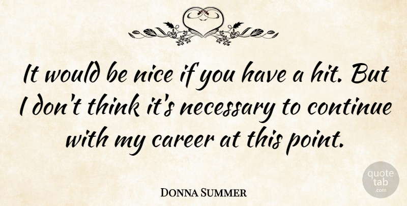 Donna Summer Quote About Nice, Thinking, Careers: It Would Be Nice If...