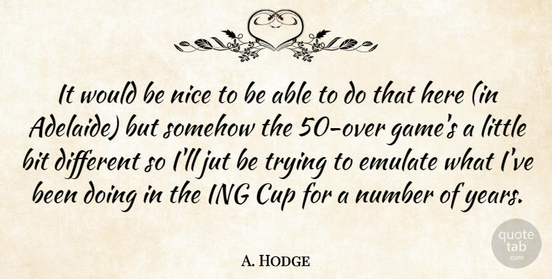 A. Hodge Quote About Bit, Cup, Emulate, Nice, Number: It Would Be Nice To...