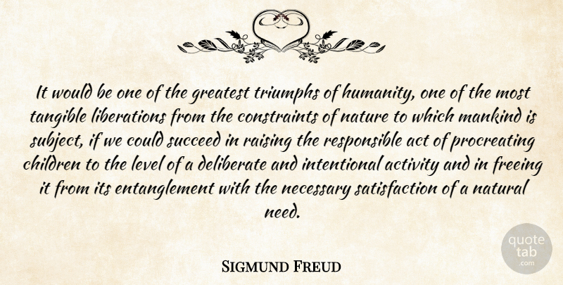 Sigmund Freud Quote About Children, Humanity, Satisfaction: It Would Be One Of...