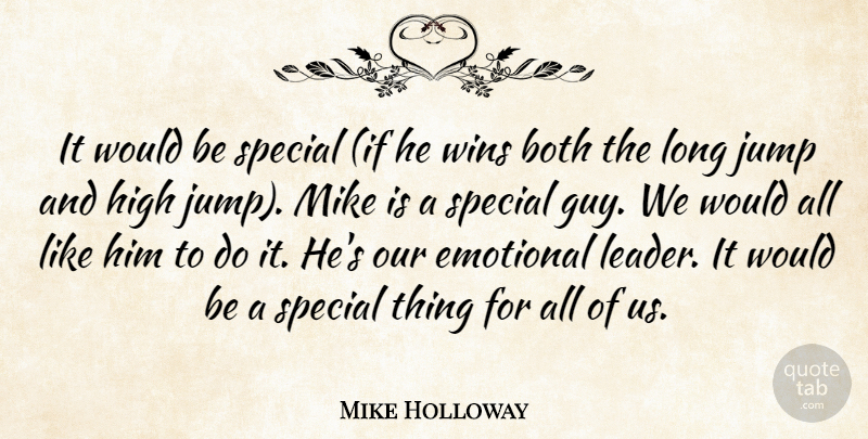 Mike Holloway Quote About Both, Emotional, High, Jump, Mike: It Would Be Special If...