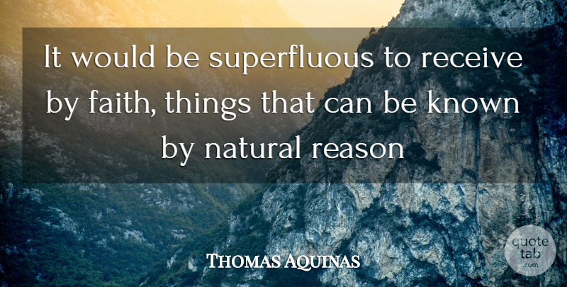 Thomas Aquinas Quote About Would Be, Reason, Natural: It Would Be Superfluous To...