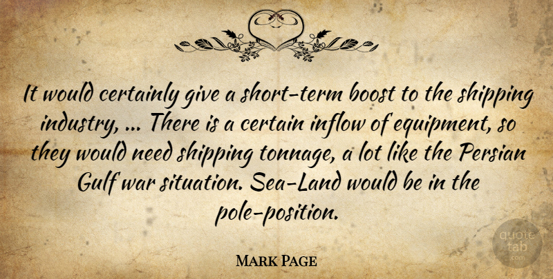 Mark Page Quote About Boost, Certainly, Gulf, Persian, Shipping: It Would Certainly Give A...