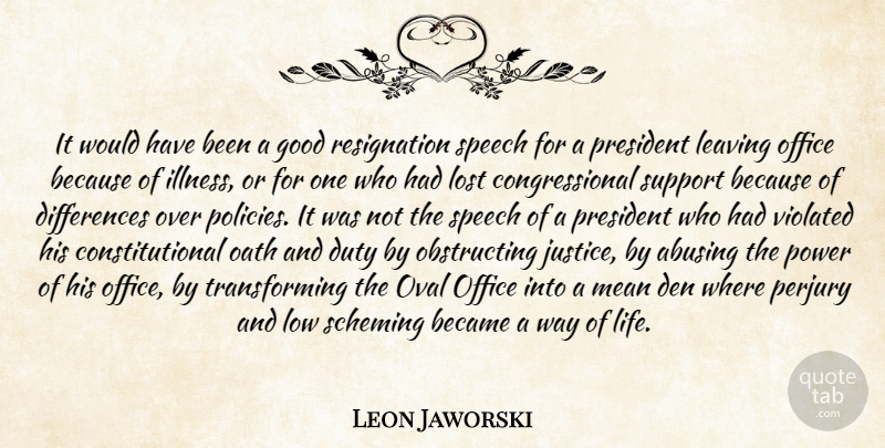 Leon Jaworski Quote About Became, Duty, Good, Leaving, Lost: It Would Have Been A...