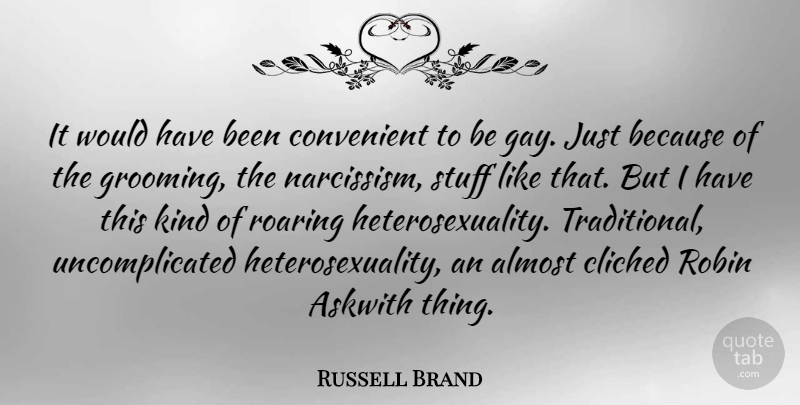 Russell Brand Quote About Gay, Heterosexuality Is, Roaring: It Would Have Been Convenient...