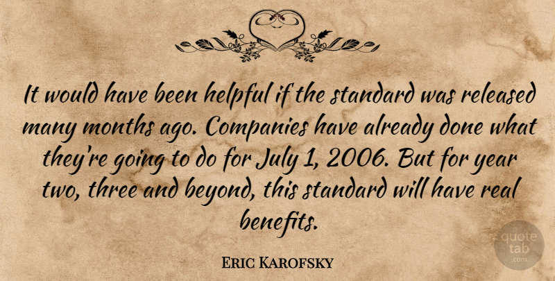Eric Karofsky Quote About Companies, Helpful, July, Months, Released: It Would Have Been Helpful...