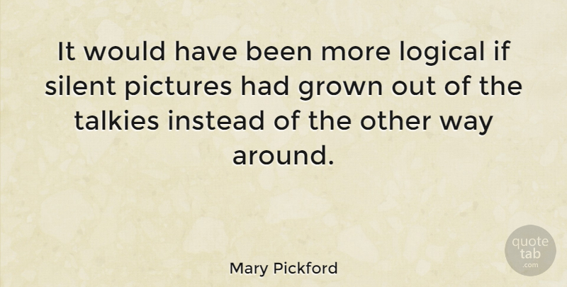 Mary Pickford Quote About Grown, Instead: It Would Have Been More...