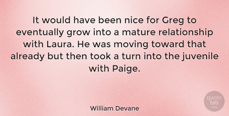 William Devane Quote About Eventually, Grow, Juvenile, Mature, Moving: It Would Have Been Nice...