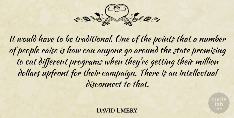 David Emery Quote About Anyone, Cut, Disconnect, Dollars, Million: It Would Have To Be...