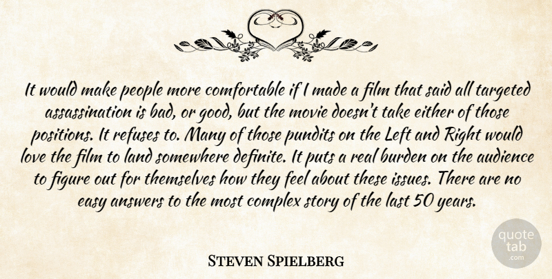 Steven Spielberg Quote About Answers, Audience, Burden, Complex, Easy: It Would Make People More...