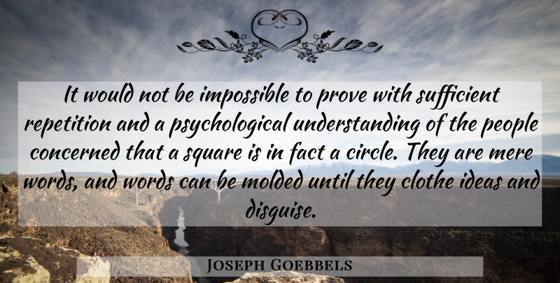 Joseph Goebbels Quote About Circles, Ideas, Squares: It Would Not Be Impossible...