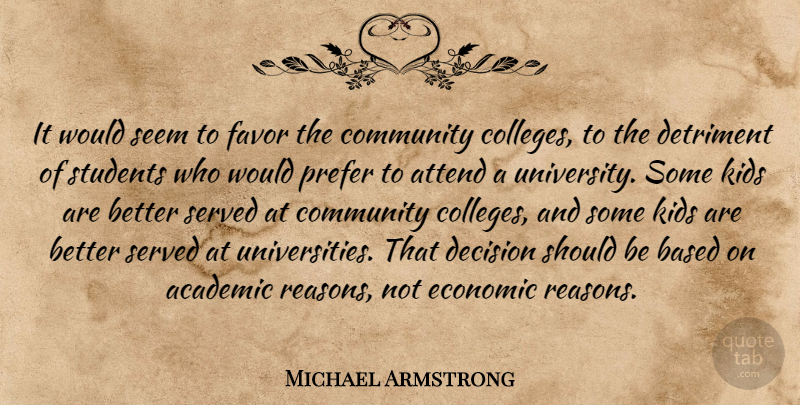 Michael Armstrong Quote About Academic, Attend, Based, Community, Decision: It Would Seem To Favor...