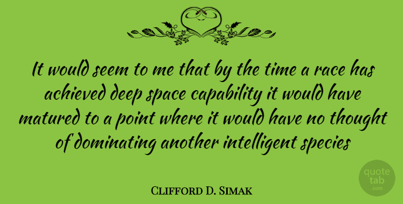 Clifford D. Simak Quote About Intelligent, Race, Space: It Would Seem To Me...
