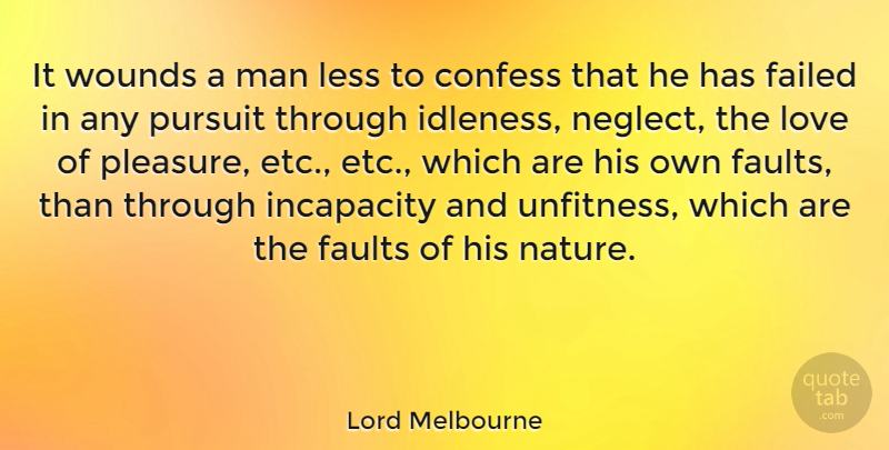 Lord Melbourne Quote About British Statesman, Confess, Failed, Faults, Incapacity: It Wounds A Man Less...