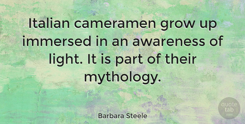 Barbara Steele Quote About Growing Up, Italian, Light: Italian Cameramen Grow Up Immersed...