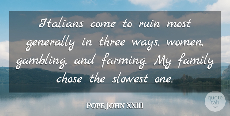 Pope John XXIII Quote About Funny, Humorous, Gambling: Italians Come To Ruin Most...