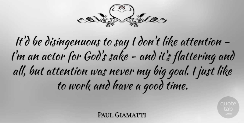 Paul Giamatti Quote About Attention, Flattering, Good, Sake, Work: Itd Be Disingenuous To Say...