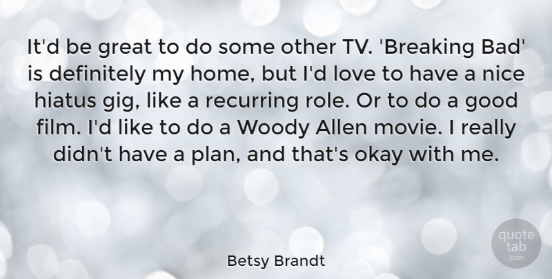 Betsy Brandt Quote About Allen, Definitely, Good, Great, Hiatus: Itd Be Great To Do...