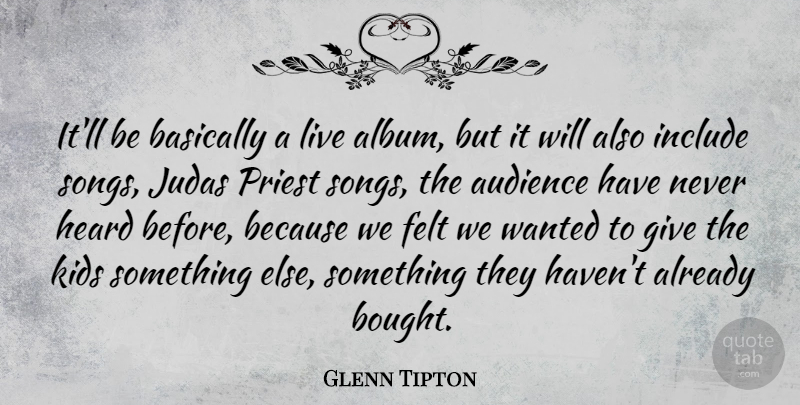 Glenn Tipton Quote About Basically, Felt, Include, Judas, Kids: Itll Be Basically A Live...