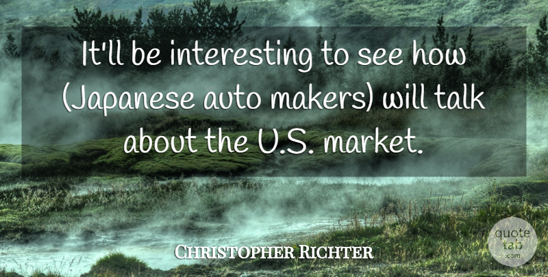 Christopher Richter Quote About Auto, Talk: Itll Be Interesting To See...
