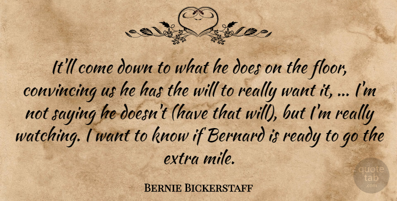 Bernie Bickerstaff Quote About Bernard, Convincing, Extra, Ready, Saying: Itll Come Down To What...