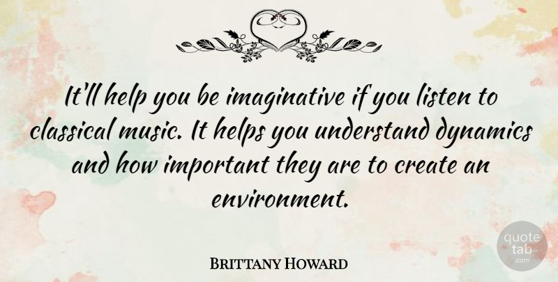 Brittany Howard Quote About Classical, Dynamics, Helps, Listen, Music: Itll Help You Be Imaginative...