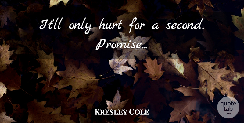 Kresley Cole Quote About Hurt, Promise: Itll Only Hurt For A...